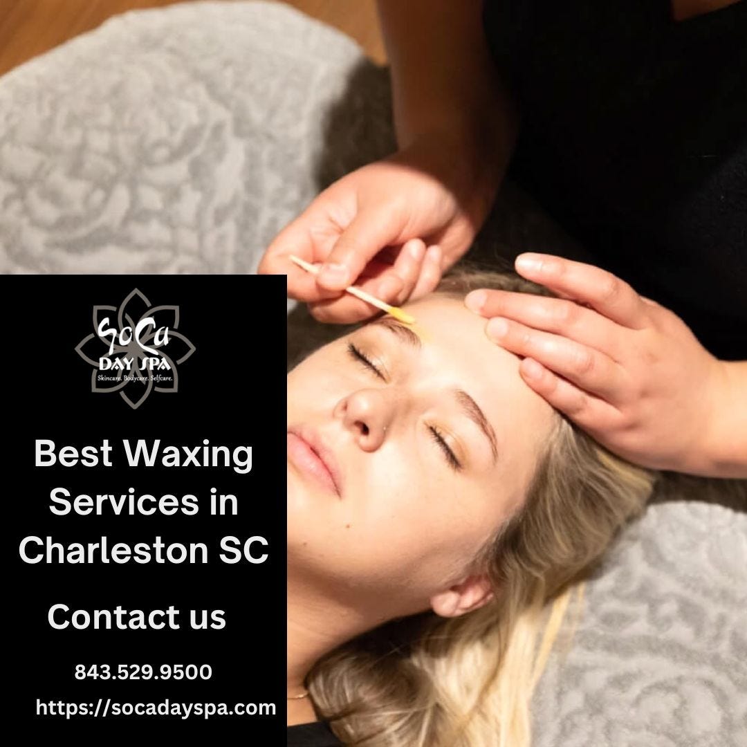 The Ultimate Guide to Waxing Services in Charleston, SC SoCa Day Spa