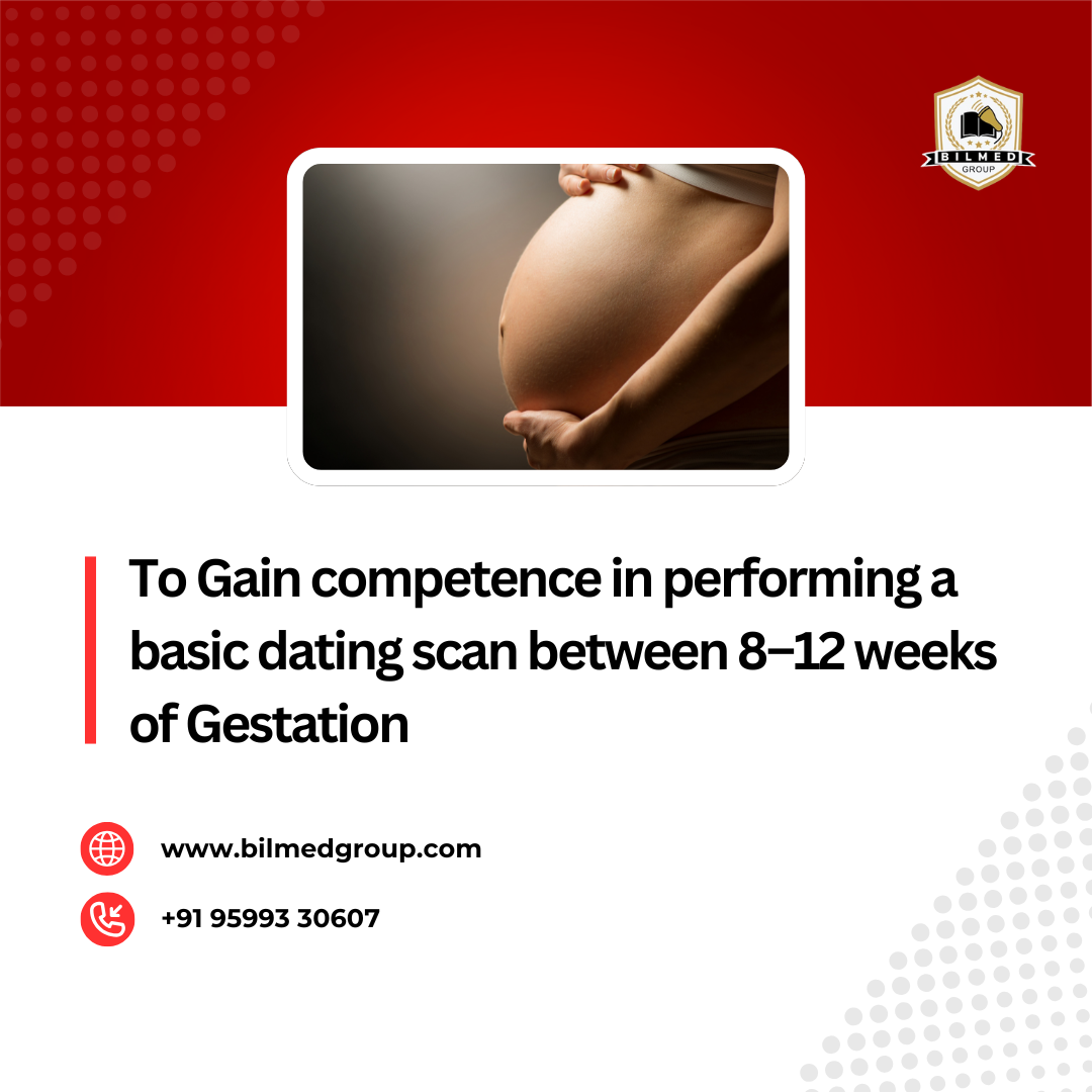 To gain competence in performing a basic dating scan between 8–12 weeks of Gestation