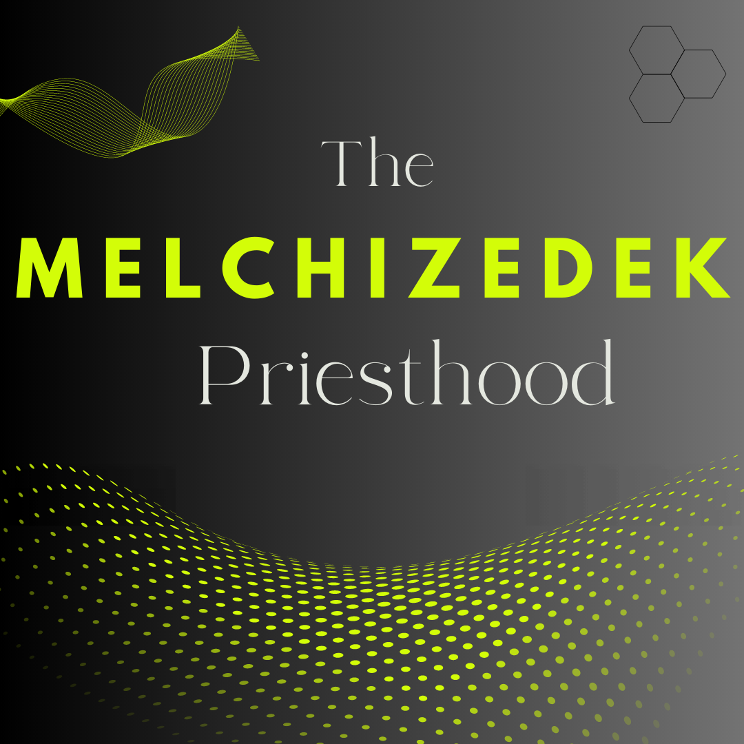 The Melchizedek Priesthood. The priesthood of Melchizedek comes up