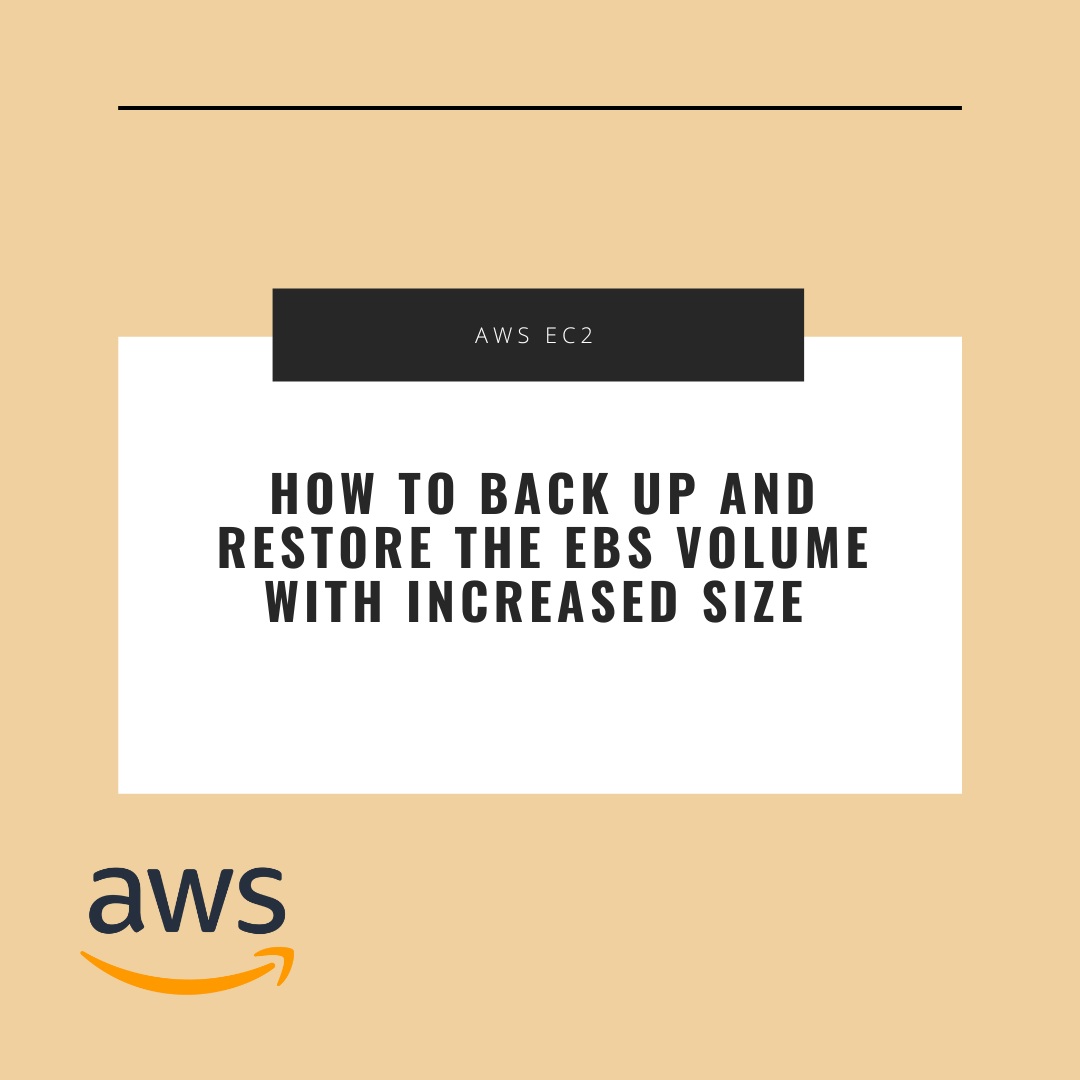 How to Backup and Restore EBS Volume with Increased Size by GOFORIT AWS in Plain English