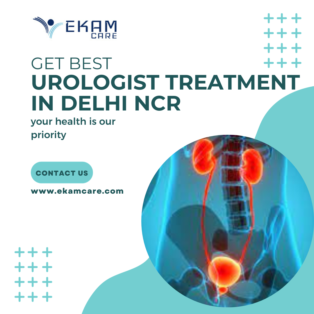 Nurturing Urological Wellness Ekam Care’s Guide to Urologists in Delhi