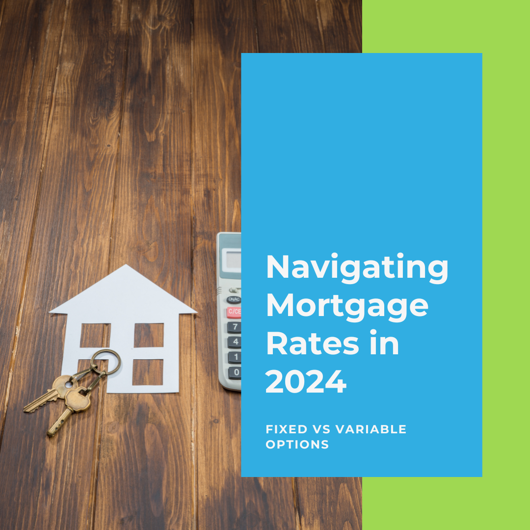 Navigating Mortgage Rates In 2024 Fixed Vs Variable Options By