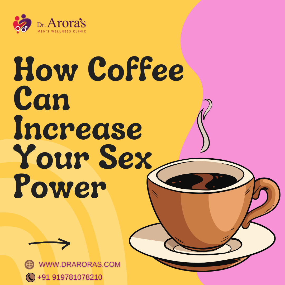 Can Coffee Give You a Better Erection? How Coffee Can Increase Your Sex Power by Aroradrarun