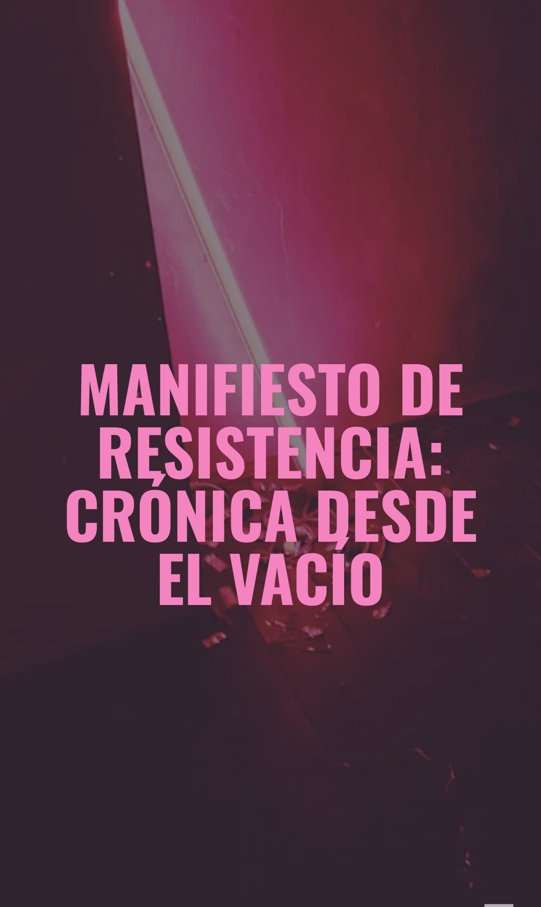 Manifiesto de Resistencia: Crónica desde el Vacío