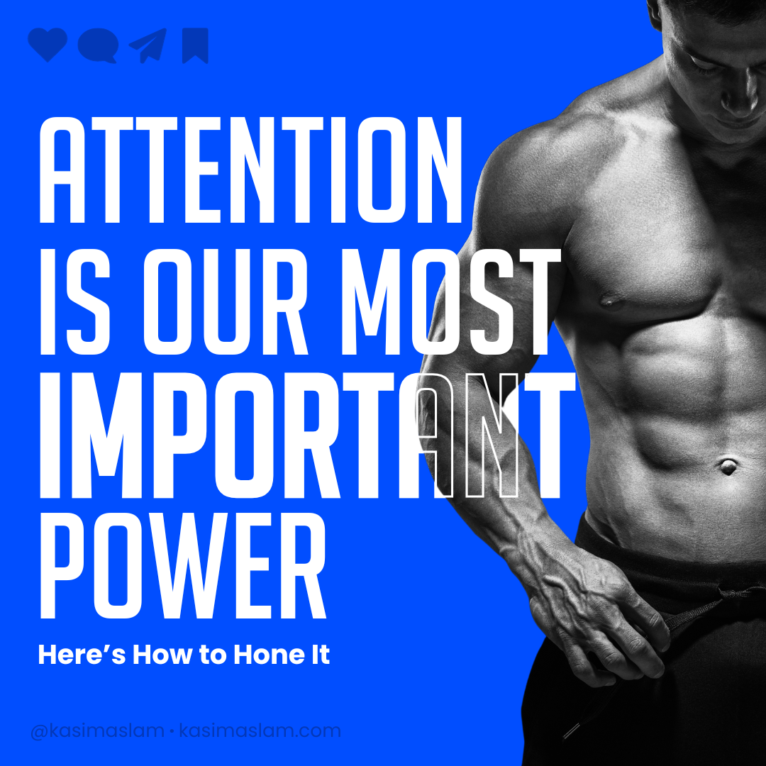 Attention Is Our Most Important Power Here’s How To Hone It By Kasim Aslam Dec 2023 Medium