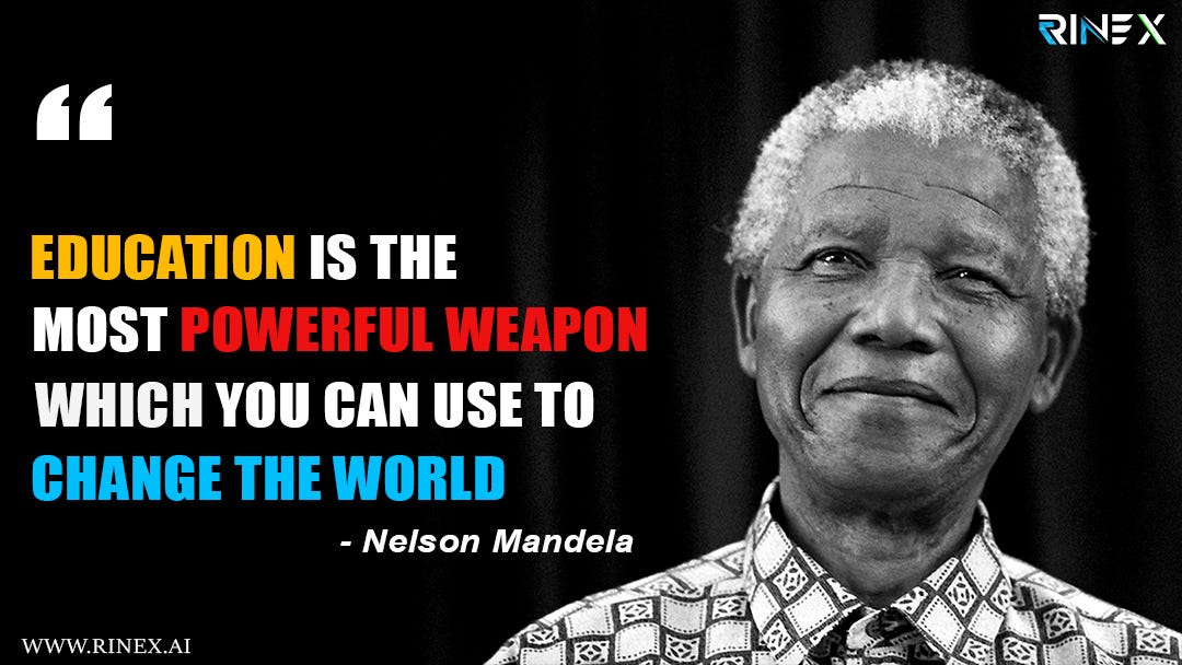“Education is the most powerful weapon which you can use to change the