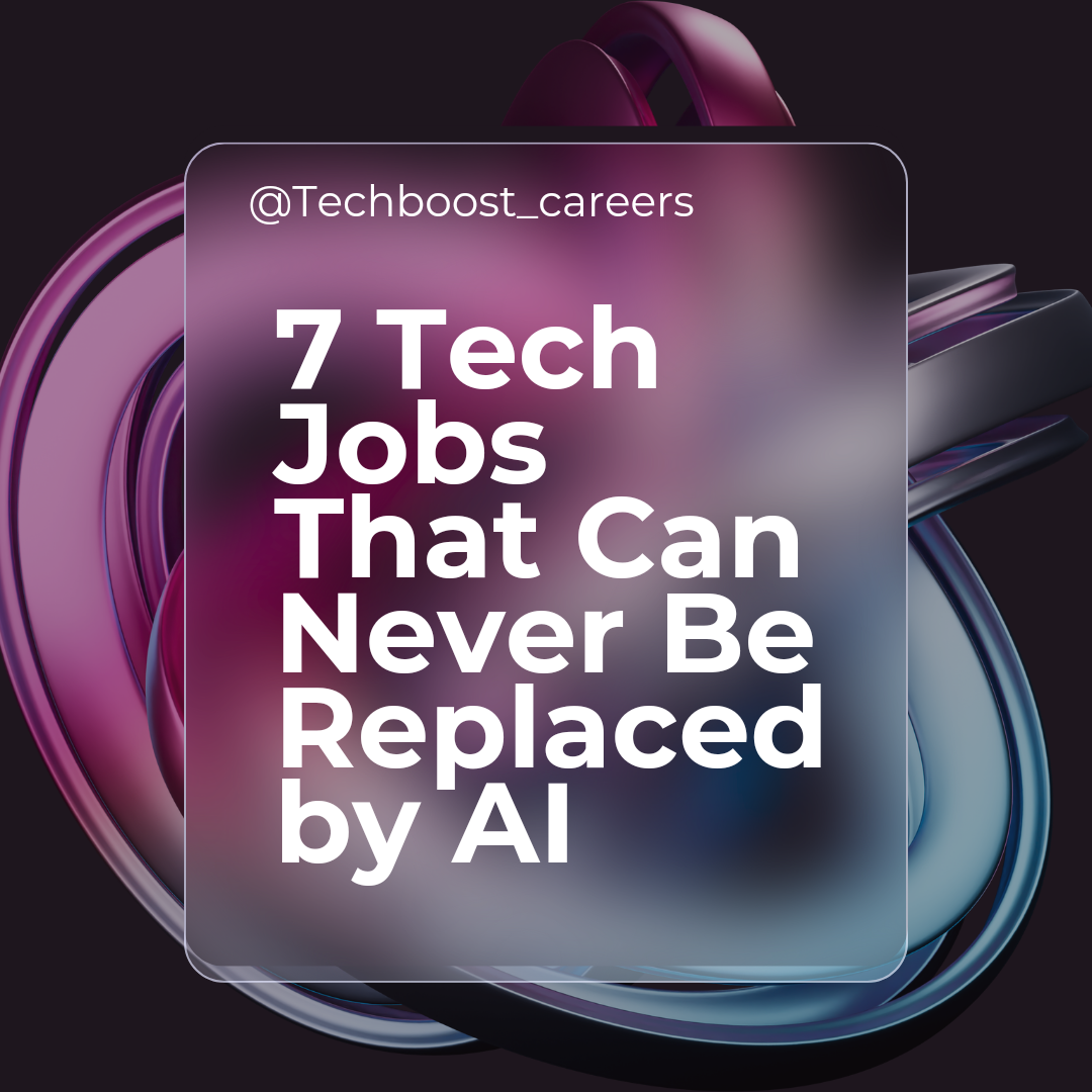 7 Tech Jobs That Can Never Be Replaced by AI by TechBoost Careers