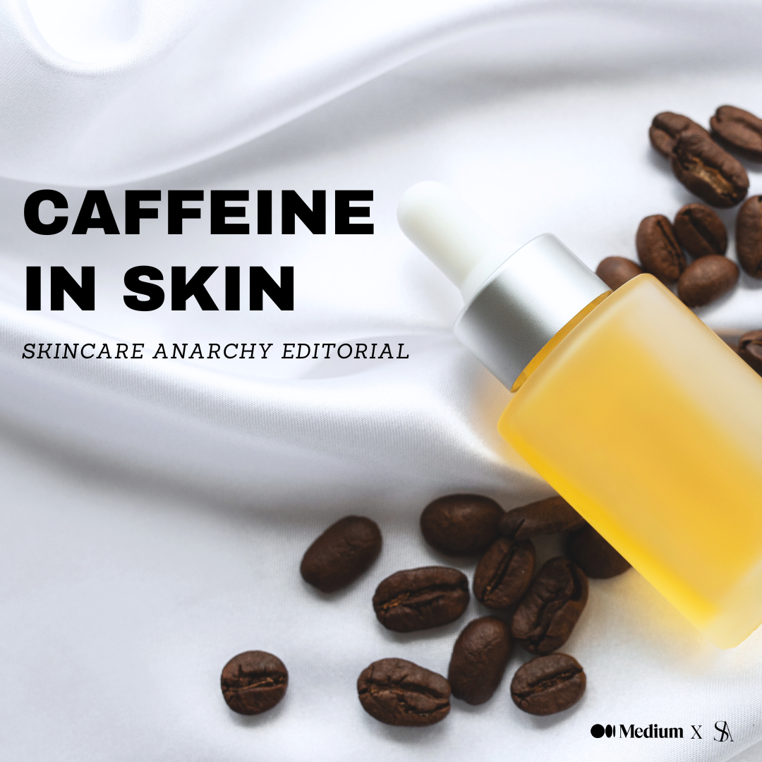 Caffeine in Skincare: Benefits and Drawbacks, by Skincare Anarchy