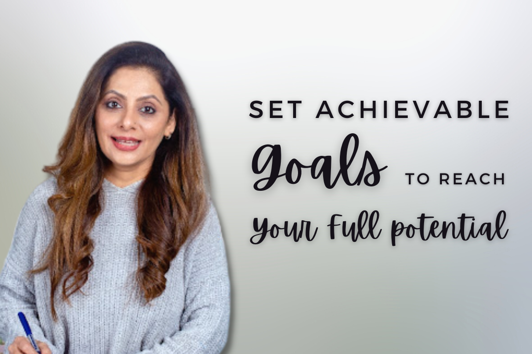 How To Set Achievable Goals And Reach Your Full Potential | By ...