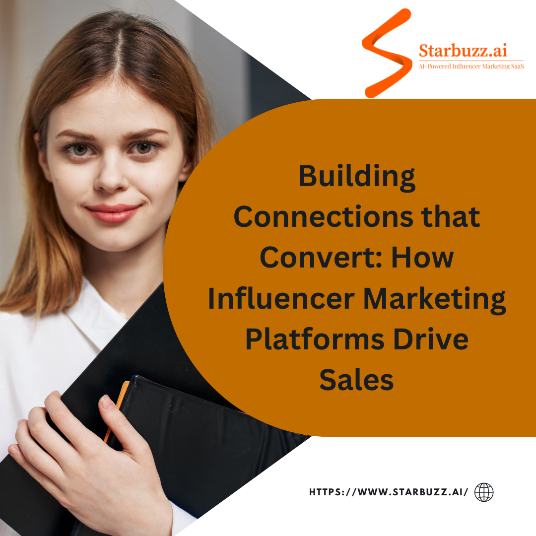 Building Connections that Convert How Influencer Marketing Platforms