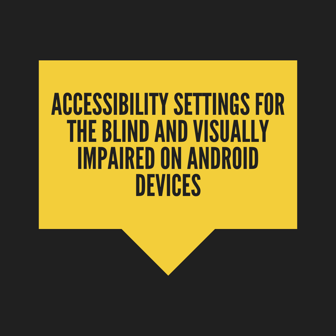 Accessibility Settings for the Blind and Visually Impaired on Android