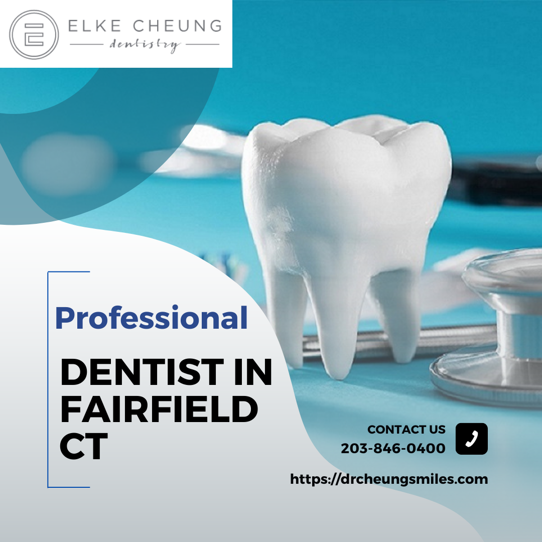 Expert Dentist Services in Fairfield, CT Elke Cheung Dentistry Elke