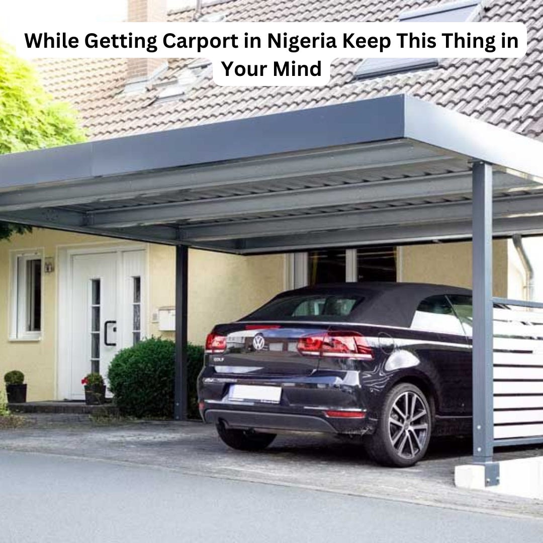 While Getting Carport in Nigeria Keep This Thing in Your Mind by