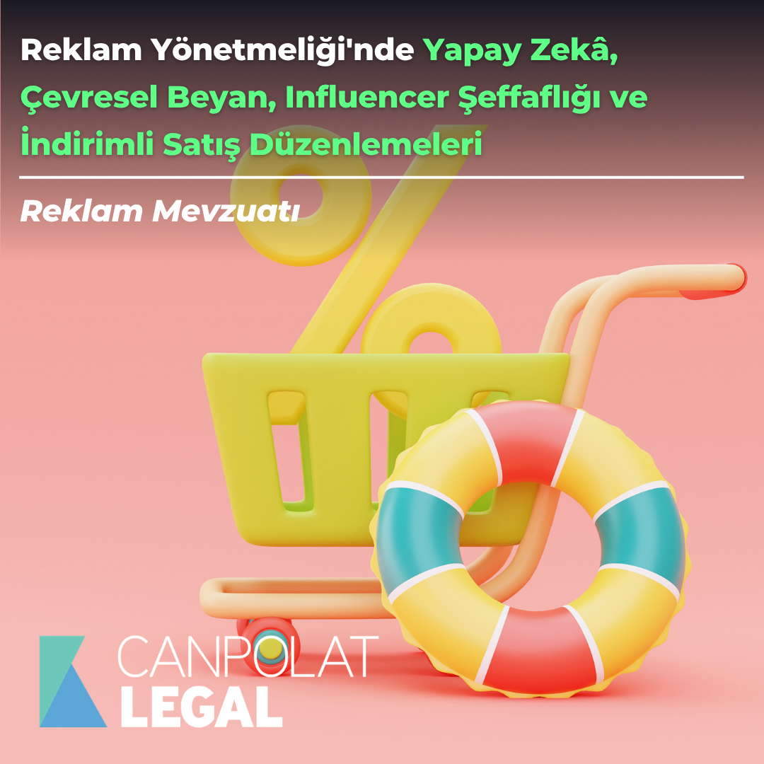 Reklam Yönetmeliği’nde Yapay Zekâ, Çevresel Beyan, Influencer Şeffaflığı ve İndirimli Satış…