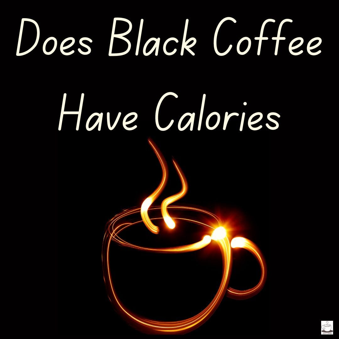 Does Black Coffee Have Calories So While Black Coffee May Be A By Does Black Coffee Have Calories So While Black Coffee May Be A By