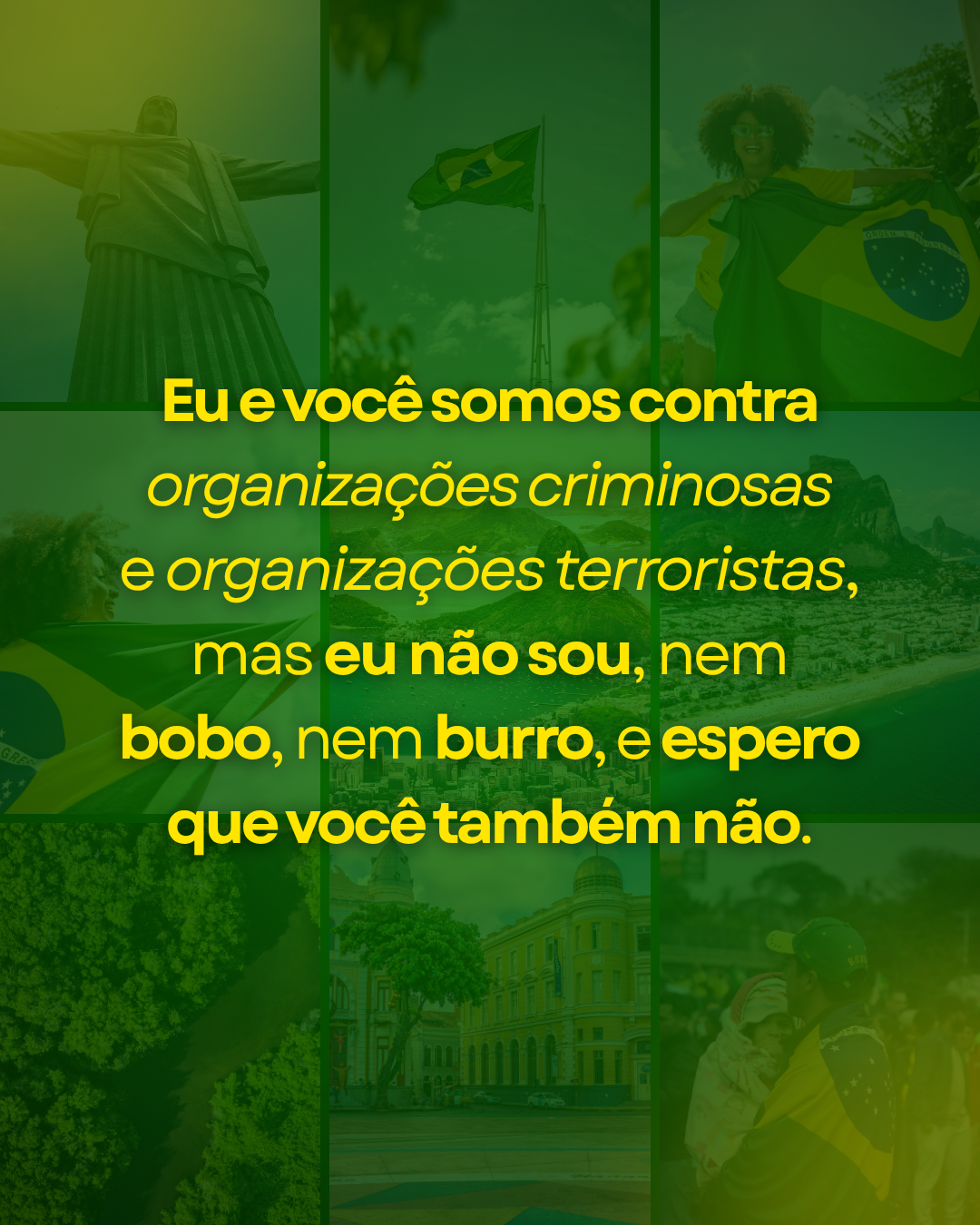 Eu e você — ainda que eu só possa falar por mim — somos contra organizações criminosas e nos opomos…