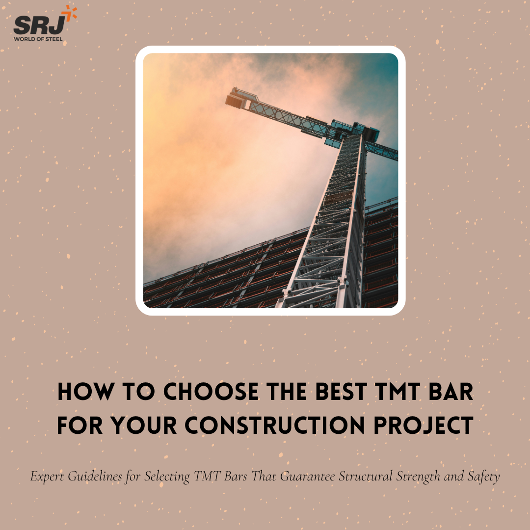 Choosing the Best TMT Bar for Your Construction Project: Expert Guidelines
