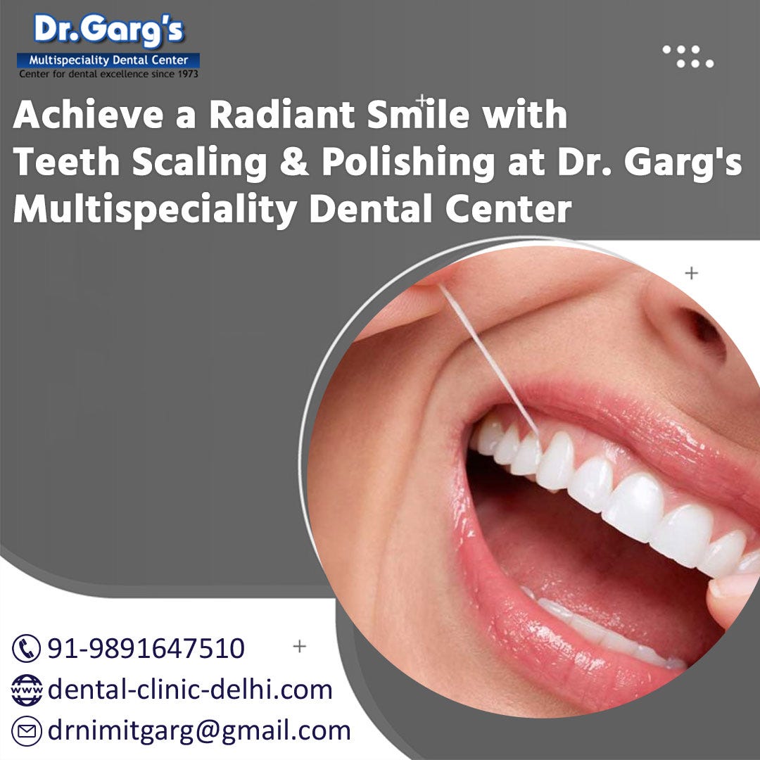 Achieve a Radiant Smile with Teeth Scaling and Polishing at Dr. Garg’s Multispeciality Dental