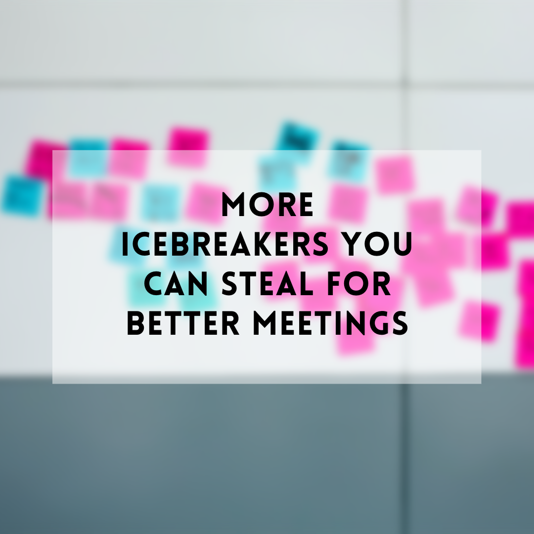 More icebreakers you can steal for better meetings by Jackie Colburn
