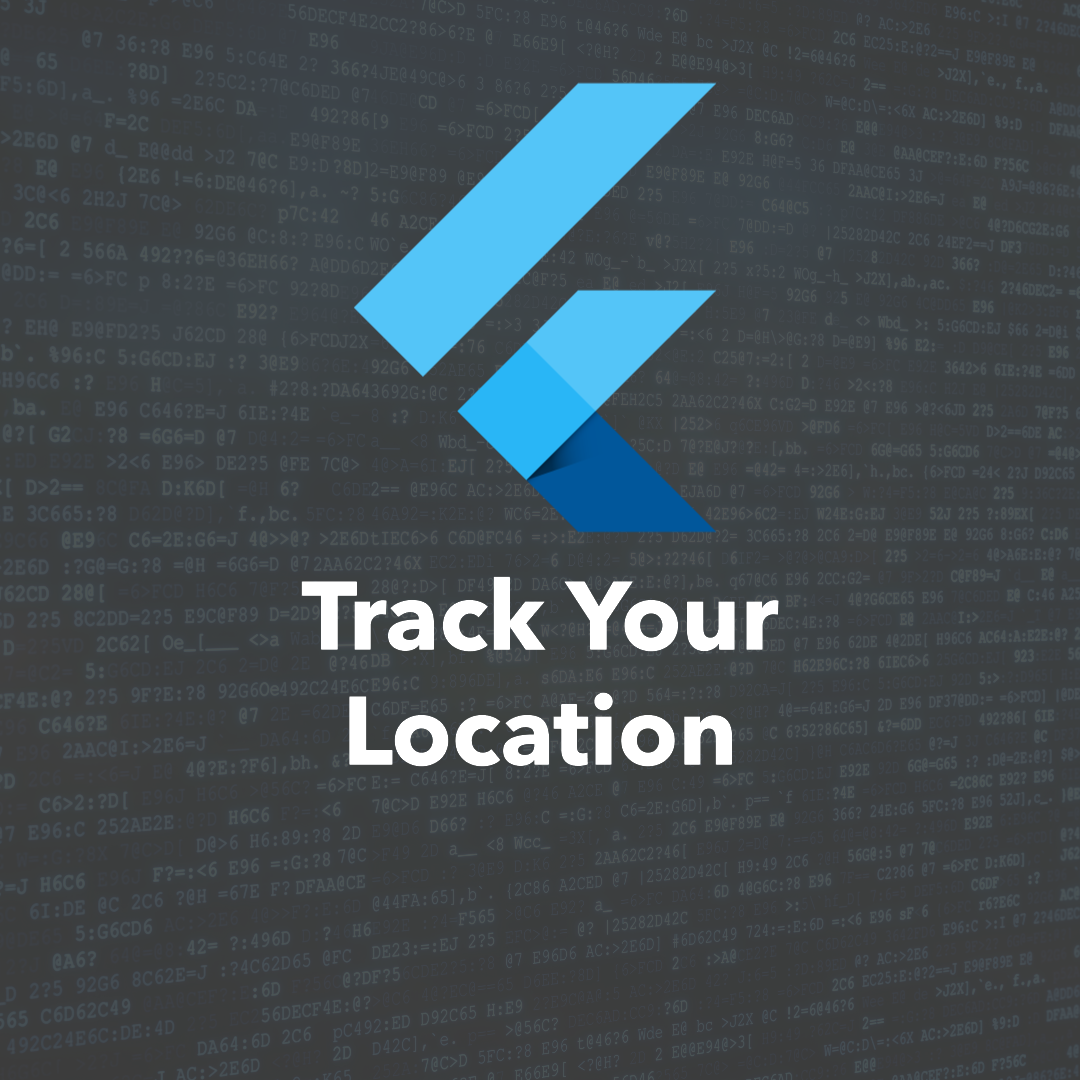 How To Track Your Location In A Flutter App