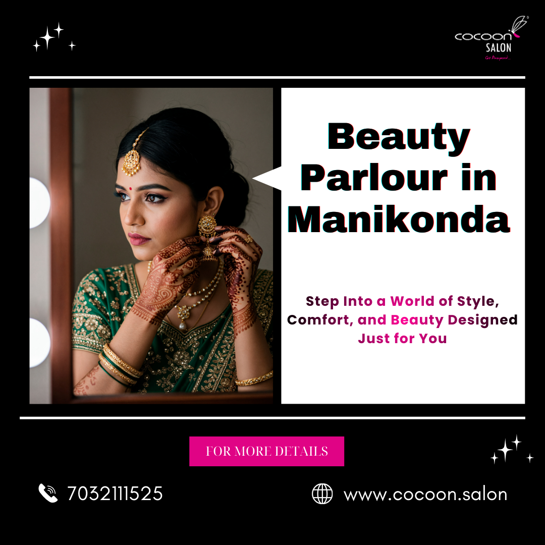 Why Is Choosing the Right Beauty Parlour in Manikonda Important for Skin and Hair Care?