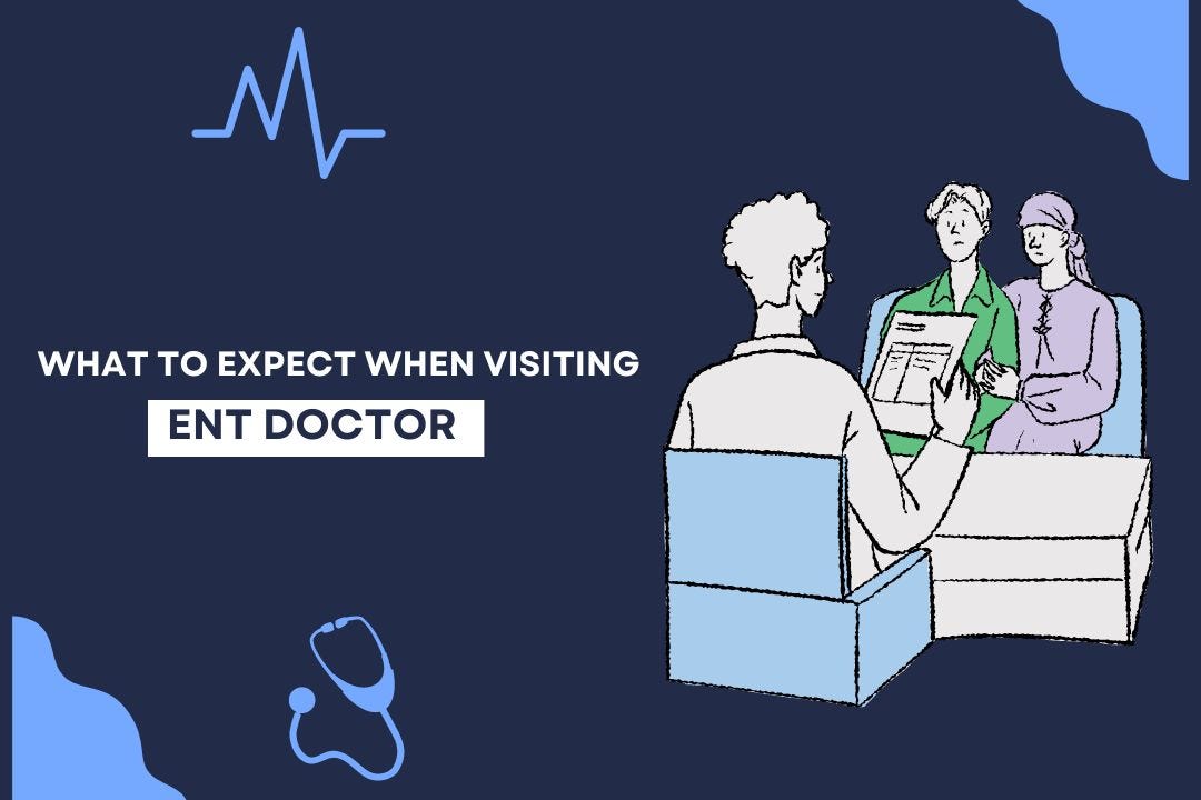 What To Expect When Visiting An ENT Doctor Near You A Comprehensive