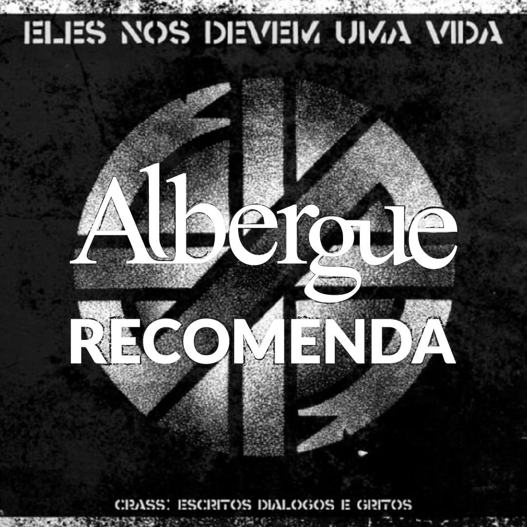 Albergue Recomenda: Eles Nos Devem Uma Vida — Crass: Escritos, Diálogos e Gritos
