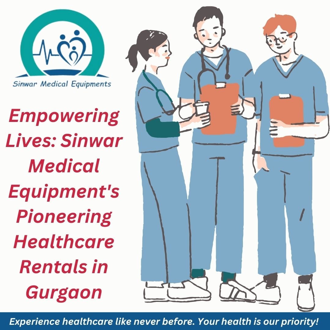 Empowering Lives Sinwar Medical Equipment’s Pioneering Healthcare Rentals in Gurgaon by