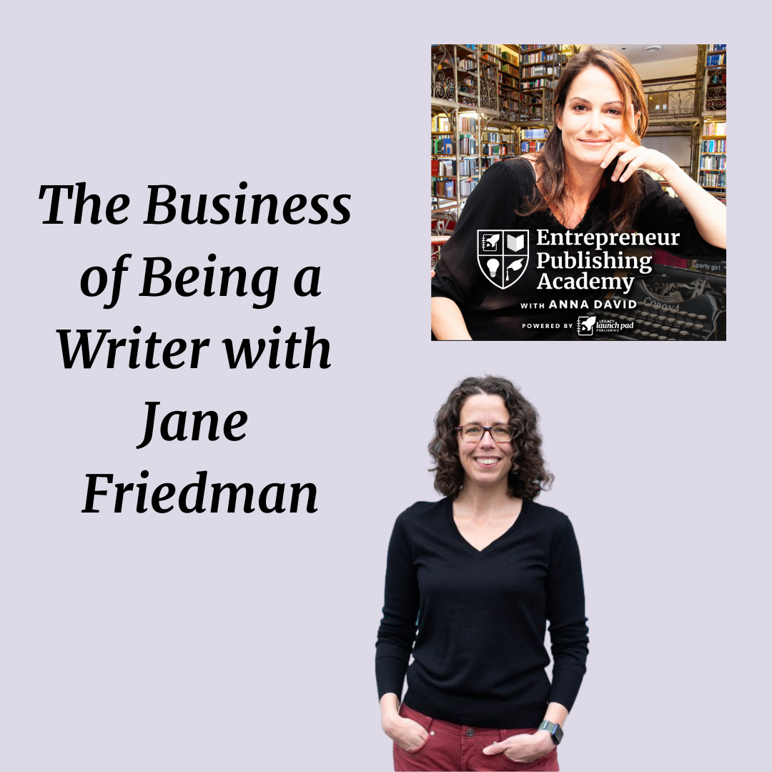The Business of Being a Writer with Jane Friedman by Anna David Medium
