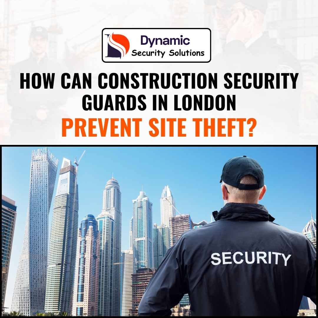 How Can Construction Security Guards in London Prevent Site Theft?