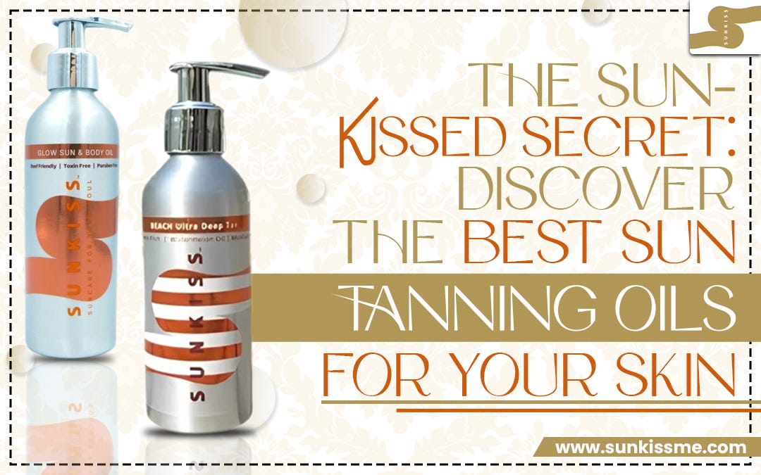 The SunKissed Secret Discover the Best Sun Tanning Oils for Your Skin