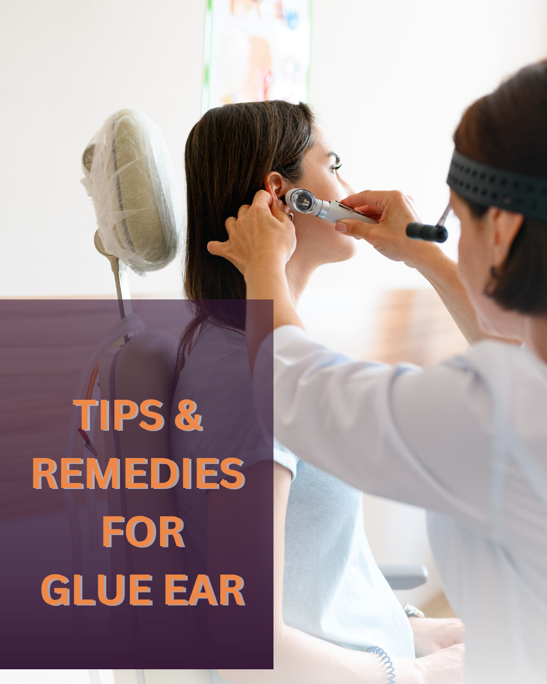 TIPS AND REMEDIES FOR GLUE EAR. Glue ear, also known as otitis media