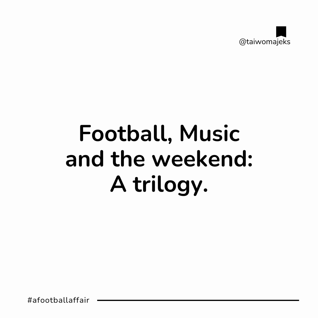 Football, Music, and the weekend. by Táíwó Majeks Dec, 2023 Medium