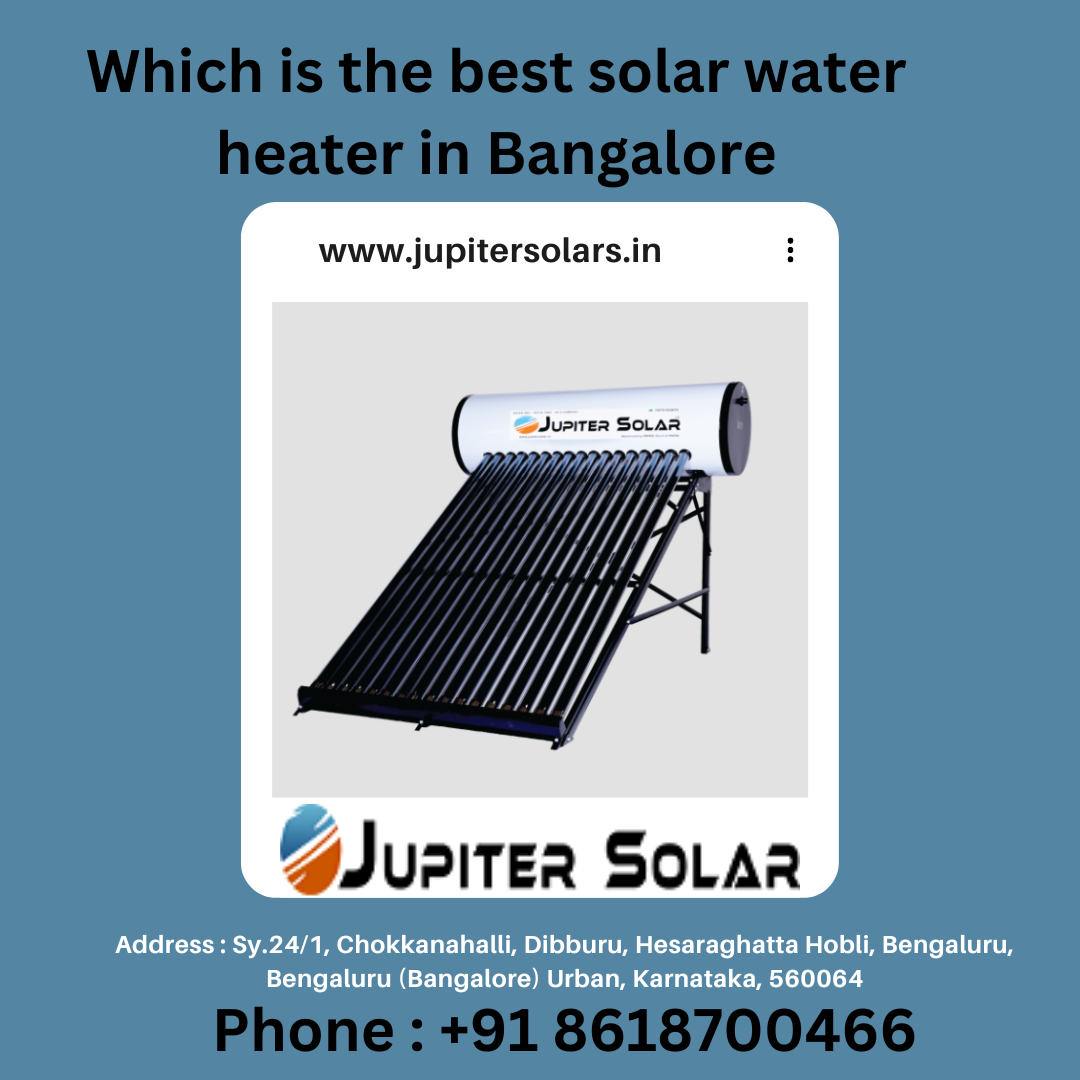 Which is the best solar water heater in Bangalore by Jupiter solar