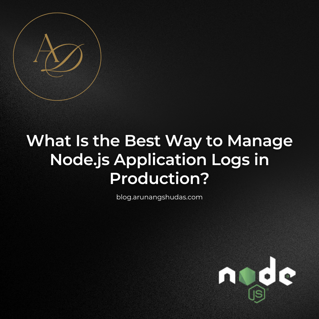 What Is the Best Way to Manage Node.js Application Logs in Production ...