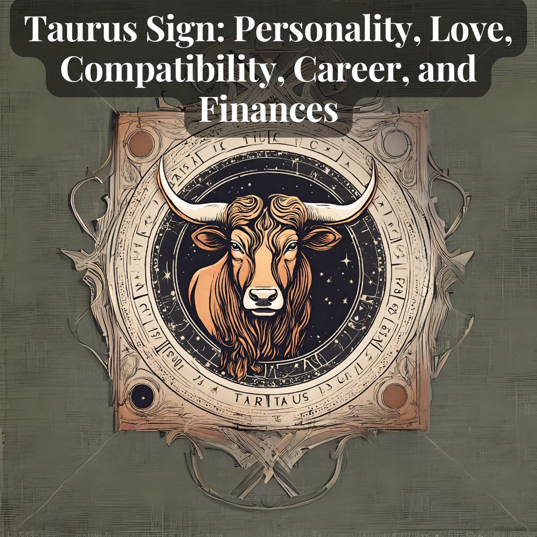 Taurus Sign Personality, Love, Compatibility, Career, and Finances