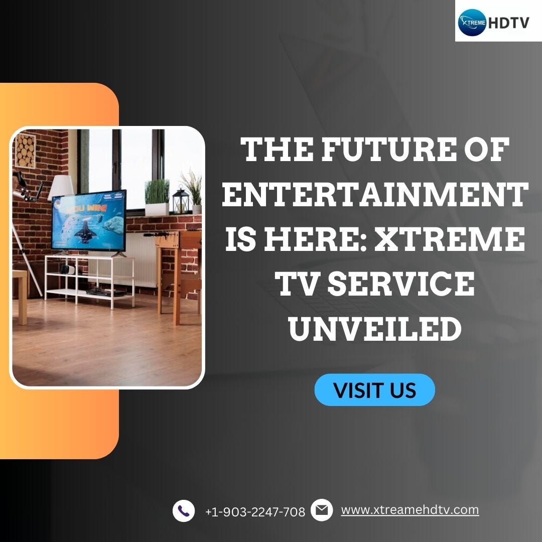 The Future of Entertainment is Here Xtreme TV Service Unveiled by