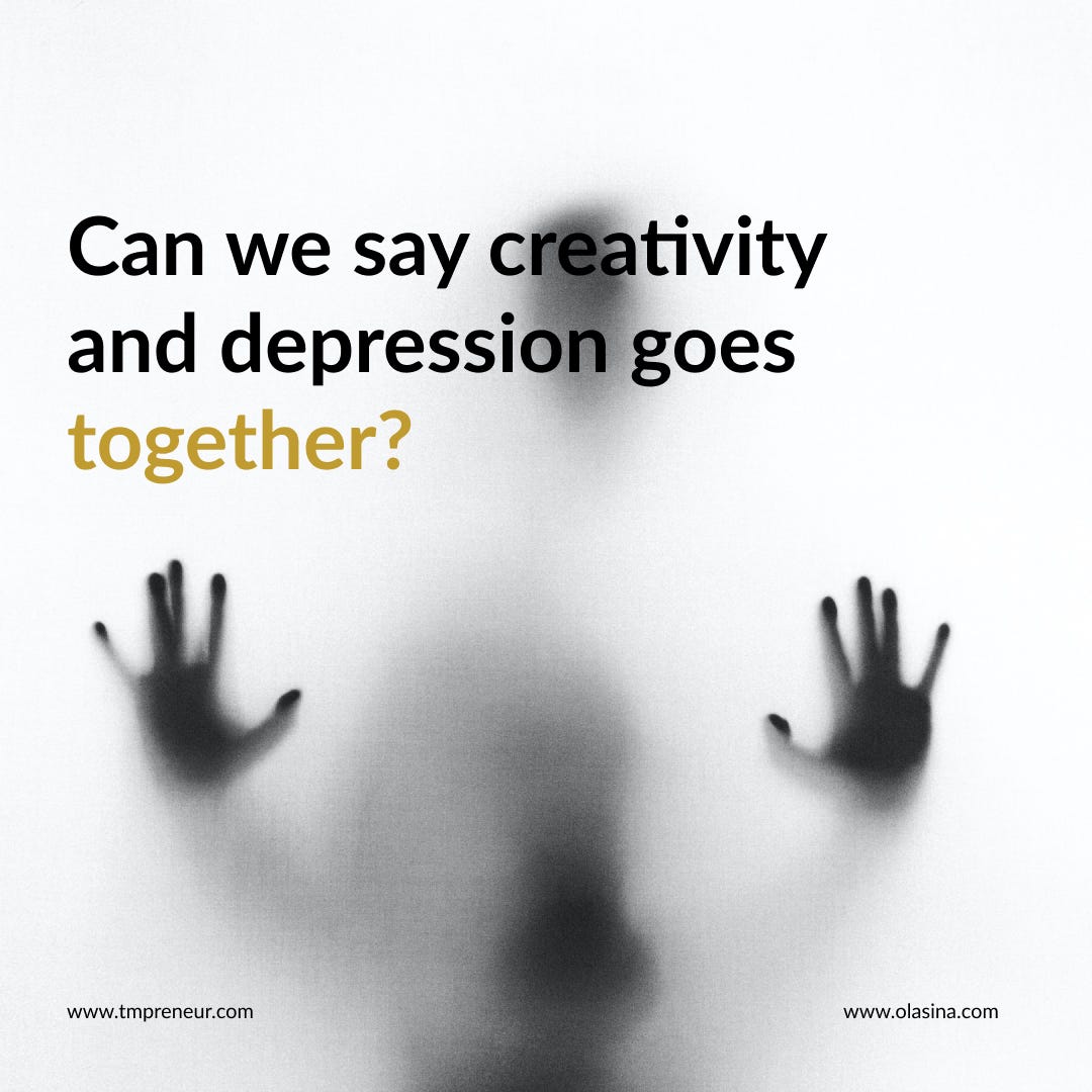 Can we say creativity and depression goes together? Olasina