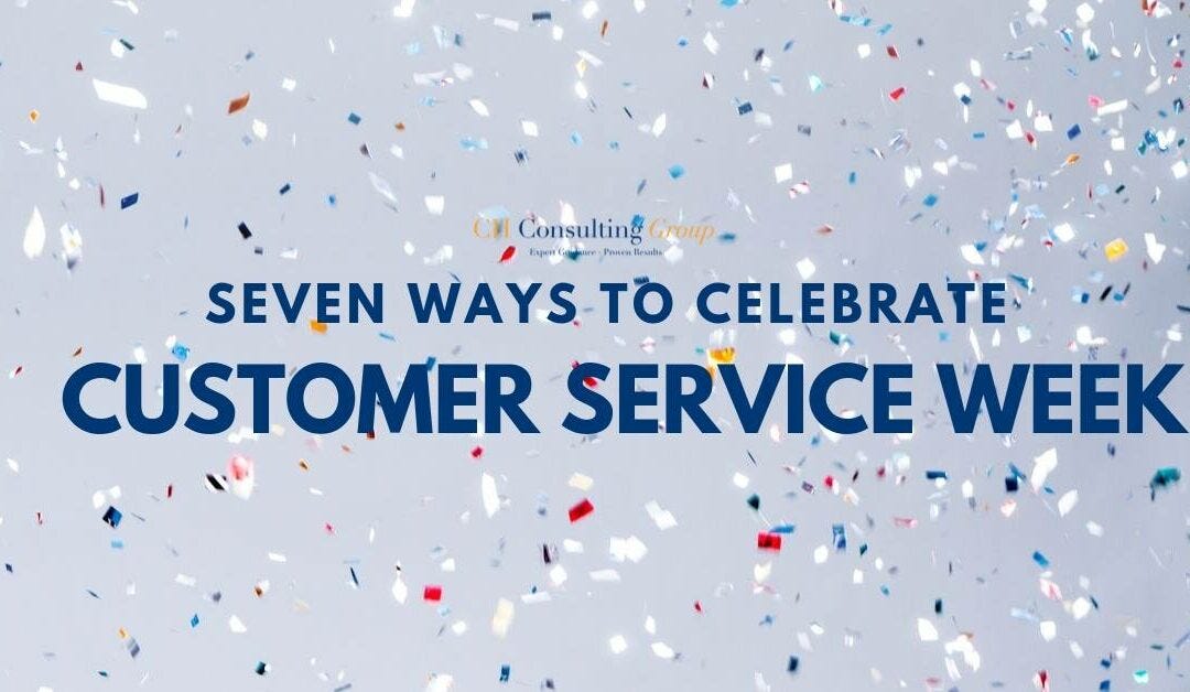 7 Ways to Celebrate Customer Service Week by CH Consulting Group Medium