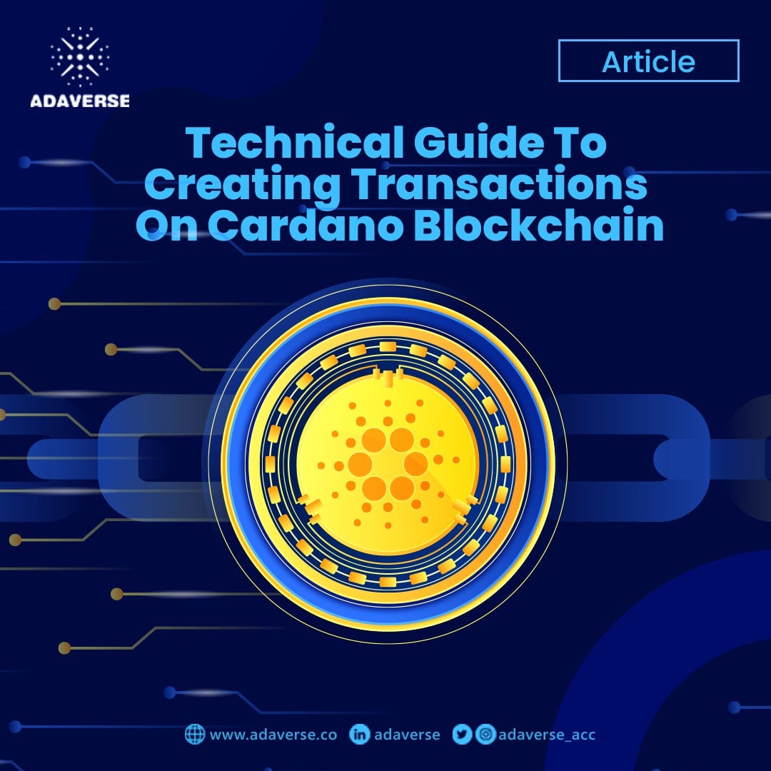 Technical Guide To Creating Transactions On Cardano For Developers | by  Adaverse Accelerator | Medium