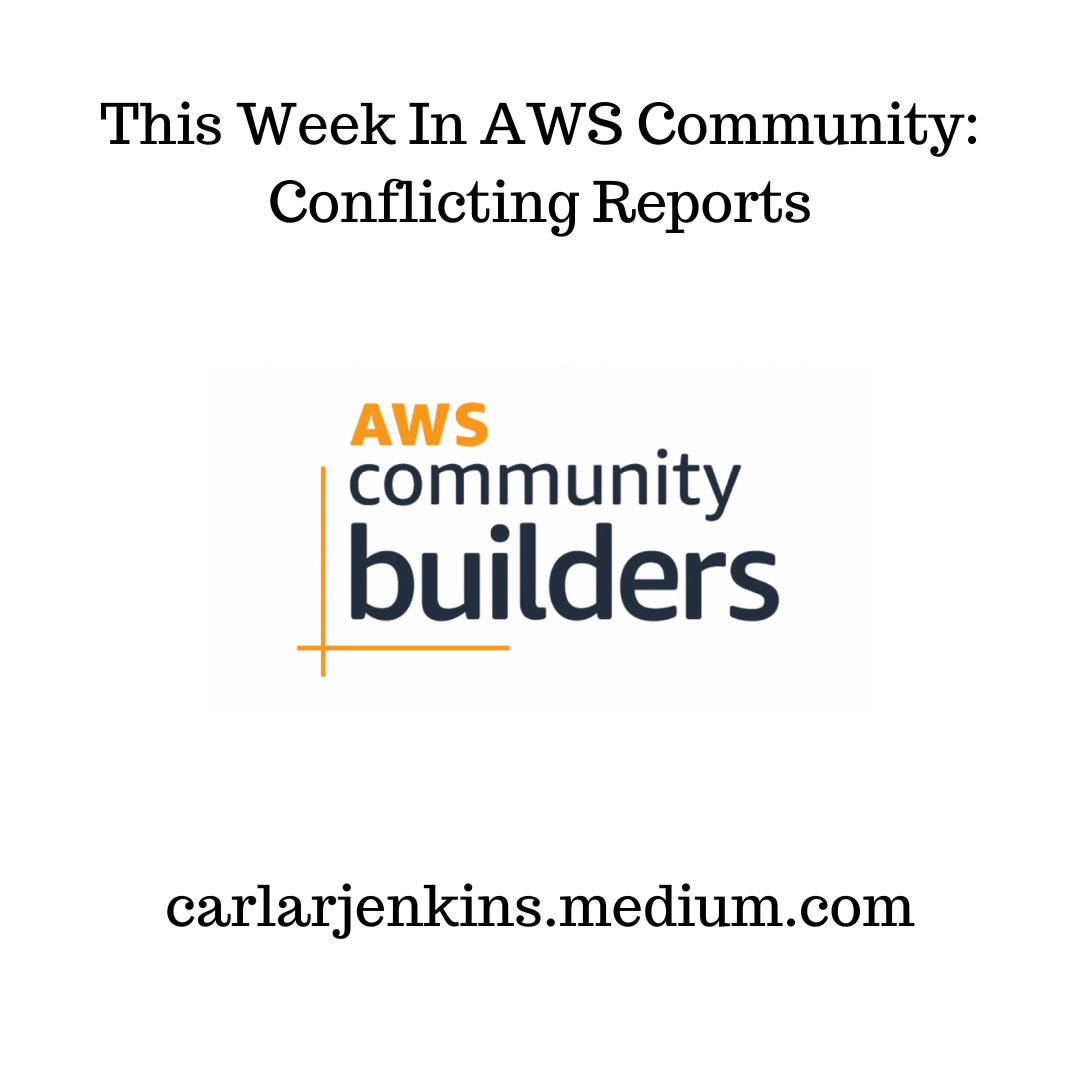 This Week In AWS Community: Conflicting Reports | by carlarjenkins 