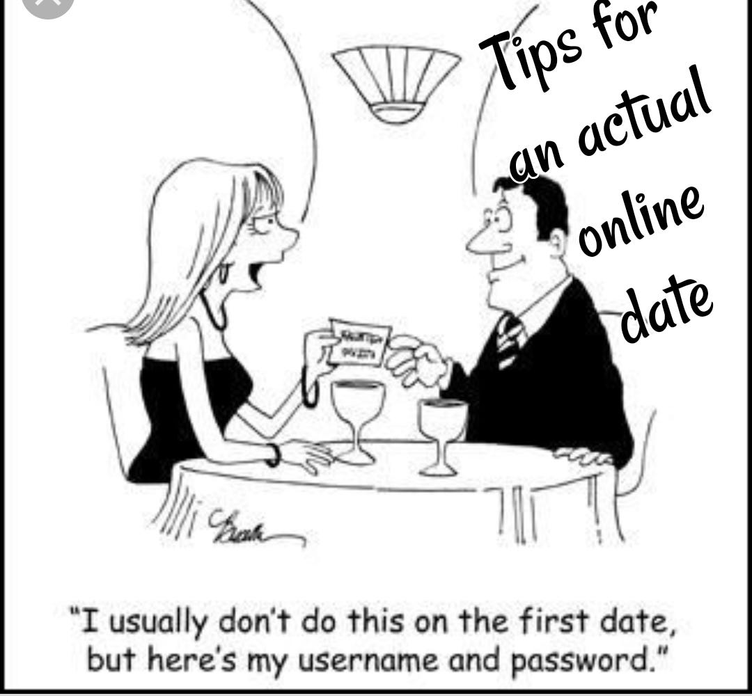 Tips for an actual online date. If you read yesterday's blog then you