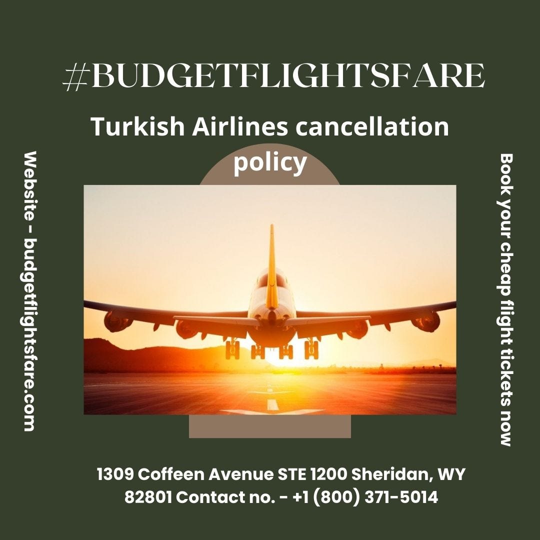 Turkish Airlines cancellation policy by budgetflightsfare Medium