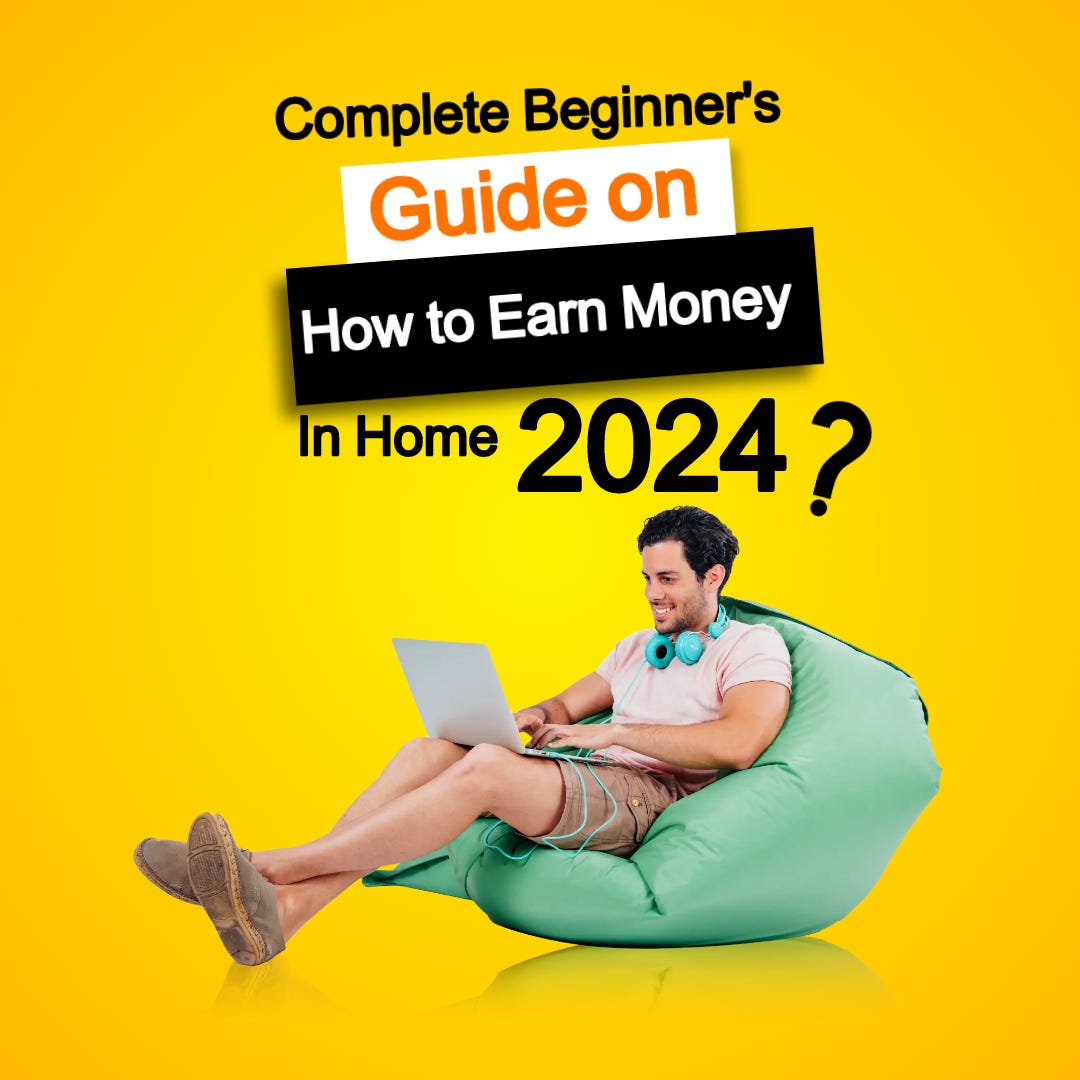 Complete Beginner S Guide On How To Earn Money In Home 2024 By Complete Beginner S Guide On How To Earn Money In Home 2024 By