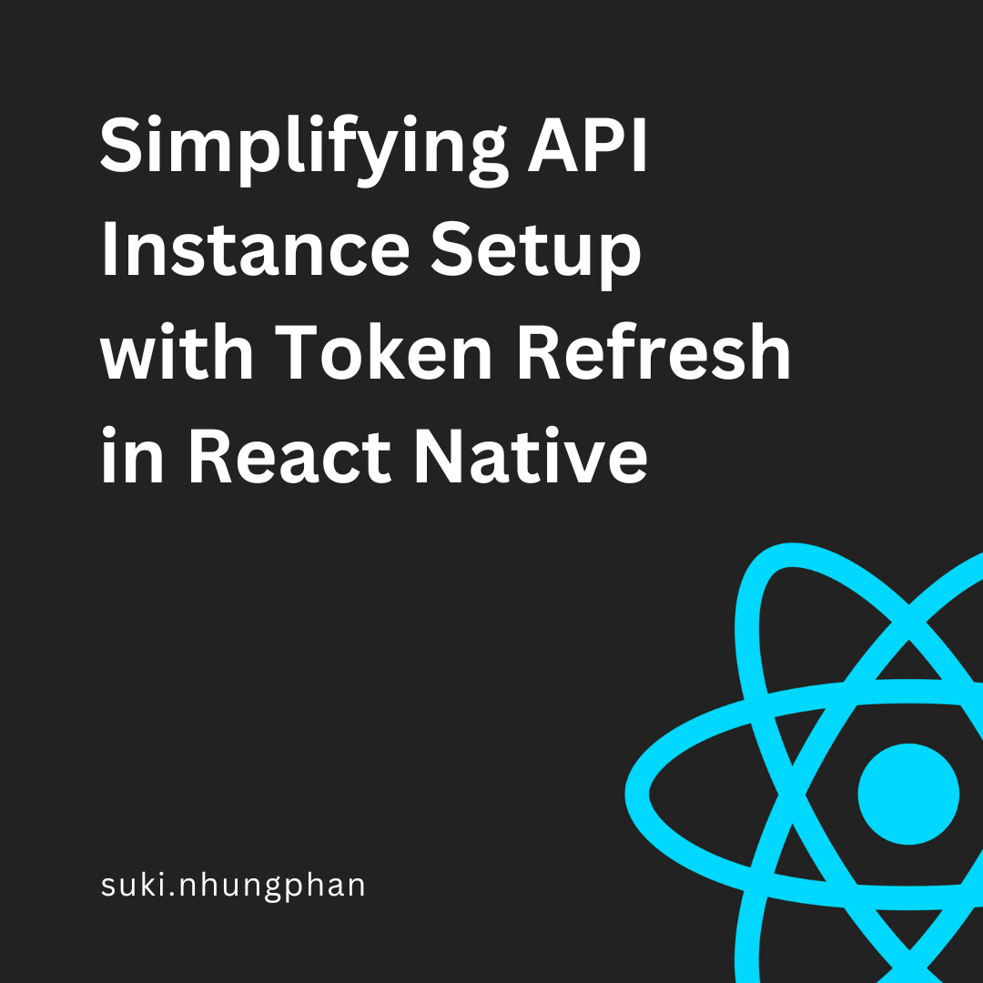 Simplifying API Instance Setup with Token Refresh in React/React Native ...