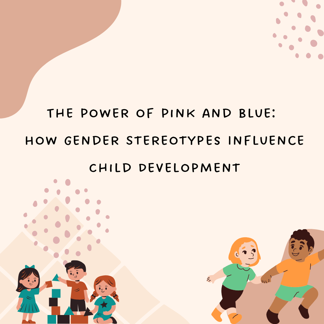 The Power of Pink and Blue How Gender Stereotypes Influence Child