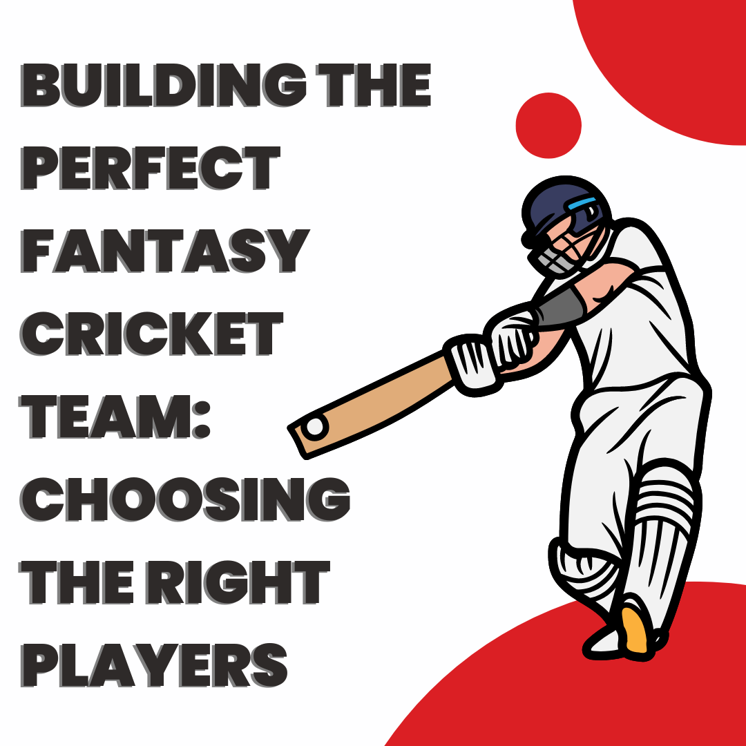 Building the Perfect Fantasy Cricket Team: Choosing the Right