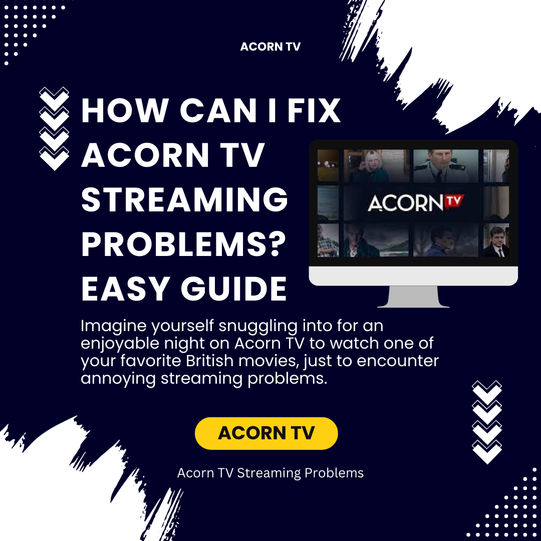 How Can I Fix Acorn TV Streaming Problems? Easy Guide by Acorn TV