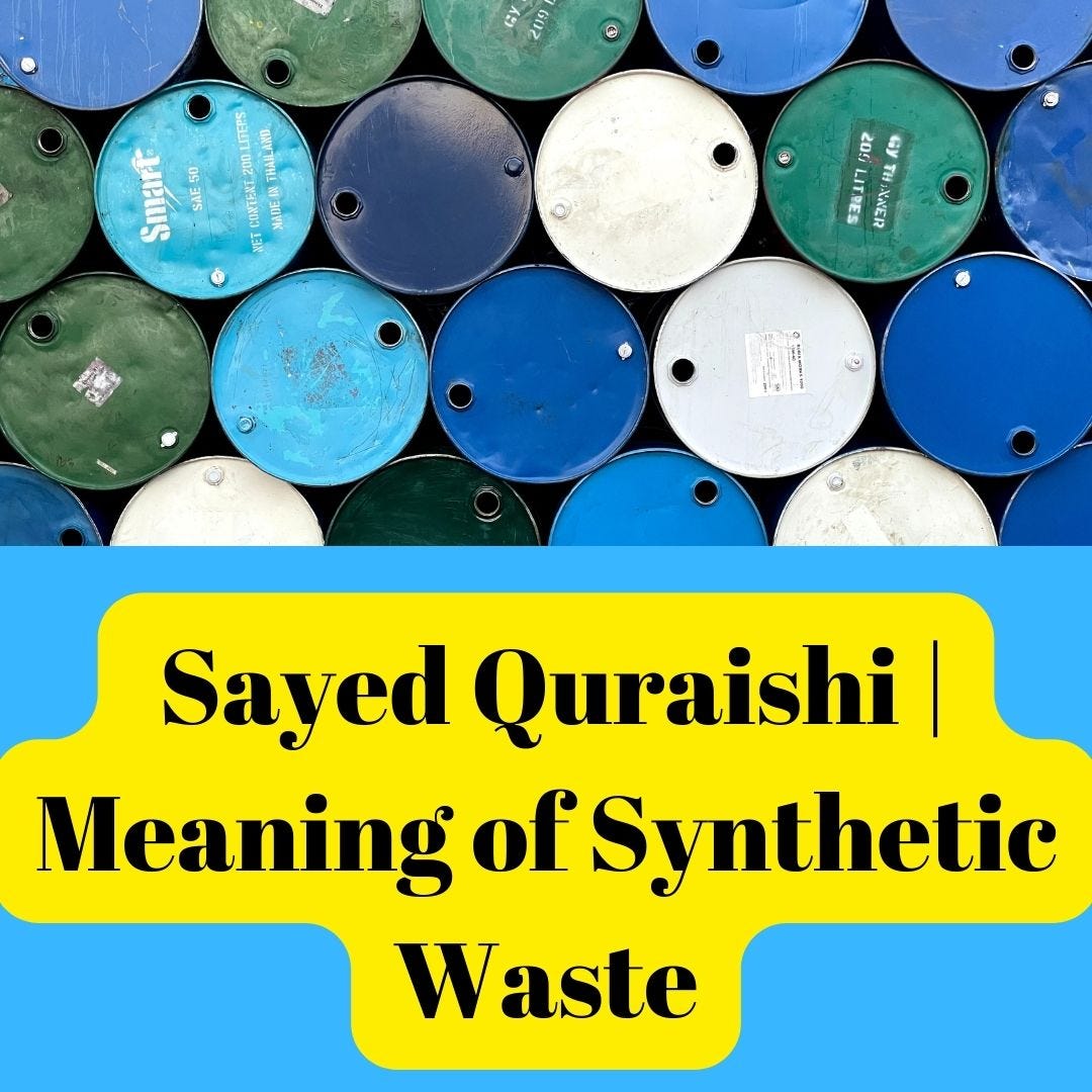 Sayed Quraishi Meaning of Synthetic Waste by Sayed Quraishi Medium