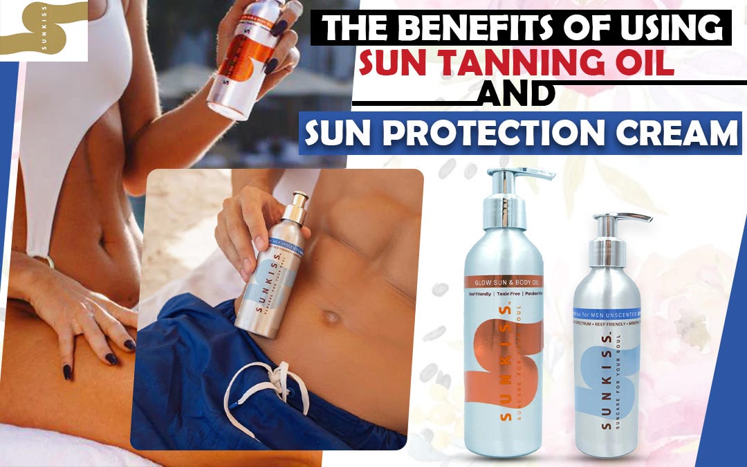 The Benefits Of Using Sun Tanning Oil And Sun Protection Cream by